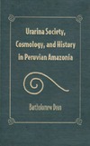 Urarina Society, Cosmology, and History in Peruvian Ama  Urarina Society, Cosmology, and History in Peruvian Amazonia