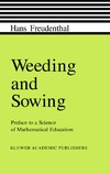 Freudenthal H.  Weeding and sowing. Preface to a science of mathematical education