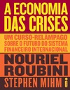 Roubini N., Mihm S.  A economia das crises Um curso-rel&#226;mpago sobre o futuro do sistema financeiro internacional