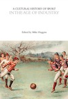 Huggins M. (ed.)  A Cultural History of Sport. In the Age of Industry