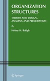 Baligh H.  Organization Structures: Theory and Design, Analysis and Prescription (Information and Organization Design Series)