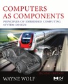 Wolf W.  Computers as Components, Second Edition: Principles of Embedded Computing System Design (The Morgan Kaufmann Series in Computer Architecture and Design)