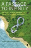 G. G. Joseph  A Passage to Infinity: Medieval Indian Mathematics from Kerala and Its Impact