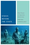 Dimitris Vardoulakis  Stasis before the state. Nine Theses on Agonistic Democracy