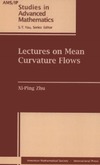 Zhu X.  Lectures on Mean Curvature Flows (Ams/Ip Studies in Advanced Mathematics)