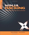 Wilhelm T., Andress J.  Ninja Hacking: Unconventional Penetration Testing Tactics and Techniques