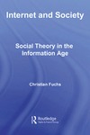 Fuchs C.  Internet and Society: Social Theory in the Information Age (Routledge Research in Information Technology and Society)