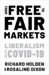 Holden R., Dixon R.  From Free to Fair Markets: Liberalism after Covid