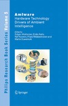 Mukherjee S., Aarts E., Roovers R.  AmIware: Hardware Technology Drivers of Ambient Intelligence (Philips Research Book Series)