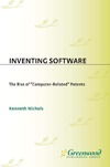 Nichols K.  Inventing Software: The Rise of "Computer-Related" Patents