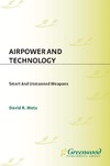 Mets D.R.  Airpower and Technology: Smart and Unmanned Weapons