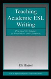 Hinkel E.  Teaching Academic ESL Writing: Practical Techniques in Vocabulary and Grammar (ESL & Applied Linguistics Professional Series)