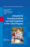 Gullotta T., Bloom M., Gullotta C.  A Blueprint for Promoting Academic and Social Competence in After-School Programs (Issues in Children's and Families' Lives)