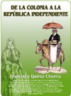 Chuece F.Q.  De la Colonia a la Republica Independiente