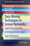 Appice A., Ciampi A., Fumarola F.  Data Mining Techniques in Sensor Networks: Summarization, Interpolation and Surveillance