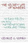 Szpiro G.  The secret life of numbers: 50 easy pieces on how mathematicians work and think