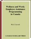 Csiernik R. — Wellness and Work: Employee Assistance Programming in Canada