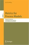 Mendling J.  Metrics for Process Models: Empirical Foundations of Verification, Error Prediction, and Guidelines for Correctness (Lecture Notes in Business Information Processing)