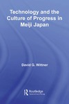 Wittner D.  Technology and the Culture of Progress in Meiji Japan (Routledge Asian Studies Association of Australia (Asaa) East Asian)