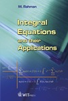 Rahman M.  Integral Equations and their Applications