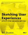 Buxton B. — Sketching User Experiences:  Getting the Design Right and the Right Design (Interactive Technologies)