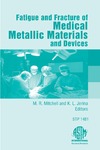 Mitchell M., Jerina K.  Fatigue and Fracture of Medical Metallic Materials and Devices (ASTM special technical publication, 1481)