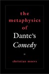 Moevs C.  The Metaphysics of Dante's Comedy