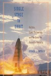 Butrica A. — Single Stage to Orbit: Politics, Space Technology, and the Quest for Reusable Rocketry (New Series in NASA History)