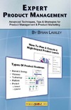 Lawley B .  Expert Product Management: Advanced Techniques, Tips and Strategies for Product Management & Product Marketing