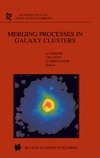 Feretti L., Gioia I., Giovannini G.  Merging Processes in Galaxy Clusters (Astrophysics and Space Science Library)