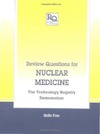 Gallo Foss A.M.  Review Questions for Nuclear Medicine: The Technology Registry Examination (Review Questions Series)