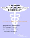 Parker P., Parker J.  Carnitine Palmitoyltransferase I Deficiency - A Bibliography and Dictionary for Physicians, Patients, and Genome Researchers