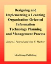 J. I. Penrod, A.F. Harbor — Designing and Implementing a Learning Organization-Oriented Information Technology Planning and Management Process