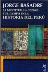 Basadre J.  LA MULTITUD, LA CIUDAD Y EL CAMPO EN LA HISTORIA DEL PER&#218;