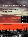 Badash L.  A Nuclear Winter's Tale: Science and Politics in the 1980s (Transformations: Studies in the History of Science and Technology)