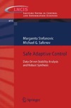 Stefanovic M., Safonov M.  Safe Adaptive Control: Data-driven Stability Analysis and Robust Synthesis