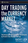 Lien  K.  Day Trading the Currency Market: Technical and Fundamental Strategies To Profit from Market Swings