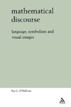 O'Halloran K.  Mathematical Discourse: Language, Symbolism And Visual Images