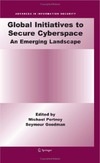 Portnoy M., Goodman S.  Global Initiatives to Secure Cyberspace: An Emerging Landscape (Advances in Information Security)