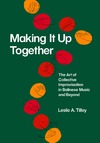 Tilley L.A.  Making It Up Together: The Art of Collective Improvisation in Balinese Music and Beyond