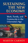 Carnoy M.  Sustaining the New Economy: Work, Family, and Community in the Information Age (Russell Sage Foundation Books at Harvard University Press)