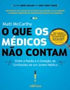 McCarthy M/  Que os Medicos Nao Contam, O: Entre a Razao e o Coracao, como Confissoes de Um Jovem Medico
