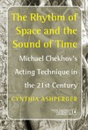 Ashperger C.  The Rhythm of Space and the Sound of Time: Michael Chekhov's Acting Technique in the 21st Century (Consciousness Literature and the Arts)
