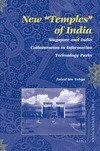 Yahya F.  New ''Temples'' of India: Singapore and India Collaboration in Information Technology Parks (Social Sciences in Asia)