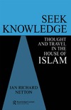 Ian Richard Netton  SEEK KNOWLEDGE Thought and Travel in the House of Islam
