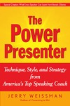 Weissman J.  The Power Presenter: Technique, Style, and Strategy from America's Top Speaking Coach