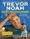 Trevor Noah  Nascido do crime- hist&#243;rias da minha inf&#226;ncia na &#193;frica do Sul