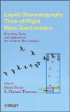 Ferrer I., Thurman E.  Liquid Chromatography Time-of-Flight Mass Spectrometry
