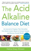 Kliment F.  The Acid Alkaline Balance Diet, Second Edition: An Innovative Program that Detoxifies Your Body's Acidic Waste to Prevent Disease and Restore Overall Health