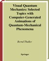 Thaller B.  Visual Quantum Mechanics: Selected Topics with Computer-Generated Animations of Quantum-Mechanical Phenomena